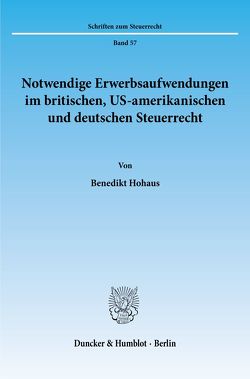 Notwendige Erwerbsaufwendungen im britischen, US-amerikanischen und deutschen Steuerrecht. von Hohaus,  Benedikt