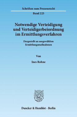 Notwendige Verteidigung und Verteidigerbeiordnung im Ermittlungsverfahren. von Rohne,  Ines