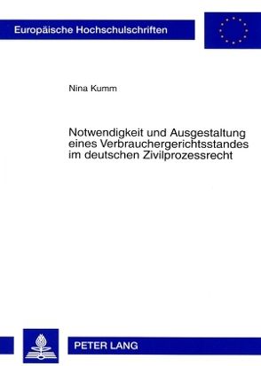 Notwendigkeit und Ausgestaltung eines Verbrauchergerichtsstandes im deutschen Zivilprozessrecht von Kumm,  Nina