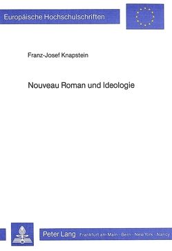 Nouveau Roman und Ideologie von Knapstein,  Franz-Josef