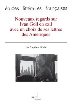 Nouveaux regards sur Ivan Goll en exil von Steele,  Stephen