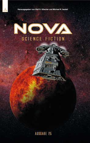 NOVA Science Fiction Magazin 25 von Alt,  Dirk, Bondoni,  Gustavo, Dyrnberg,  C.M., Hammerschmitt,  Marcus, Irtenkauf,  Dominik, Iwoleit,  Michael, Jänchen,  Heidrun, Klöpping,  Sven, Lammersen,  Hans, Lauenroth,  Frank, Olaf G. Hilscher, Pries,  Christopher, Pukallus,  Horst, Reckermann,  Tobias, Schmidt,  Michael, Sieber,  Thomas, Stöbe,  Norbert, Welling,  Wolf