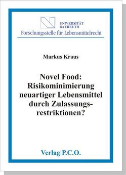 Novel Food: Risikominimierung neuartiger Lebensmittel durch Zulassungsrestriktionen? von Kraus,  Markus