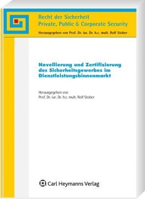 Novellierung und Zertifizierung des Sicherheitsgewerbes im Dienstleistungsbinnenmarkt von Stober,  Rolf