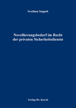 Novellierungsbedarf im Recht der privaten Sicherheitsdienste von Seppelt,  Svetlana