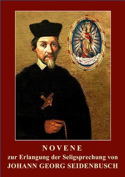 Novene zur Erlangung der Seligsprechung von Johann Georg Seidenbusch von Dienerinnen vom Heiligen Blut