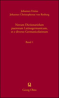 Novum Dictionariolum puerorum Latinogermanicum, et e diverso Germanicolatinum von Frisius,  Johannes, Müller,  Peter O, von Rotberg,  Johannes Christophorus