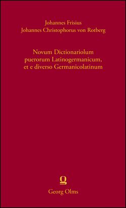 Novum Dictionariolum puerorum Latinogermanicum, et e diverso Germanicolatinum von Frisius,  Johannes, von Rotberg,  Johannes Christophorus