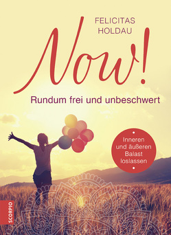 NOW! Rundum frei und unbeschwert von Holdau,  Felicitas