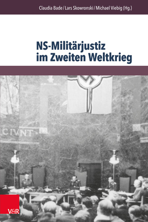 NS-Militärjustiz im Zweiten Weltkrieg von Bade,  Claudia, Brüll,  Christoph, Eismann,  Gael, Fritsche,  Maria, Garbe,  Detlef, Kaczmarek,  Ryszard, Kalmbach,  Peter, Kirschner,  Albrecht, Koch,  Magnus, Skowronski,  Lars, Steinkamp,  Peter, Theis,  Kerstin, Viebig,  Michael, von Lingen,  Kerstin