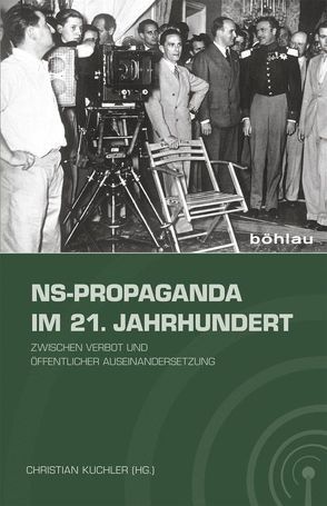 NS-Propaganda im 21. Jahrhundert von Baumgärtner,  Ulrich, Berkel,  Marc L.F., Bunnenberg,  Christian, König,  Helmut, Kuchler,  Christian, Longerich,  Peter, Paufler-Gerlach,  Stefanie, Schlott,  René, Städter,  Benjamin, Vordermayer,  Thomas, Zimmermann,  Moshe