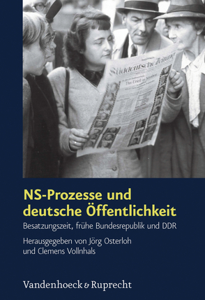 NS-Prozesse und deutsche Öffentlichkeit von Baganz,  Carina, Böhm,  Doris, Cramer,  John, Dirks,  Christian, Eichmüller,  Andreas, Fröhlich,  Claudia, Hacke,  Gerald, Krause,  Peter, Krösche,  Heike, Kuretsidis-Haider,  Claudia, Osterloh,  Jörg, Raim,  Edith, Renz,  Werner, Riverein,  Marcus, Scharnetzky,  Julius, Schmeitzner,  Mike, Sigel,  Robert, Stengel,  Katharina, Vollnhals,  Clemens, Weinke,  Annette, Werkentin,  Falco