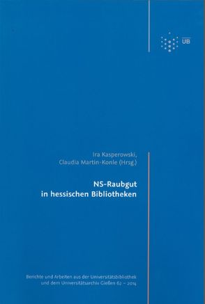 NS-Raubgut in hessischen Bibliotheken von Kasperowski,  Ira, Martin-Konle,  Claudia