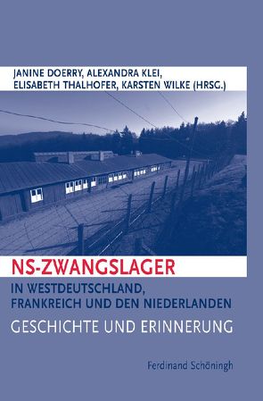 NS-Zwangslager in Westdeutschland, Frankreich und den Niederlanden von Doerry,  Janine, Klei,  Alexandra, Kleihues,  Alexandra, Thalhofer,  Elisabeth, Wilke,  Karsten