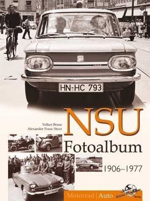 NSU Fotoalbum 1906-1977 von Bruse,  Volker, Storz,  Alexander F.