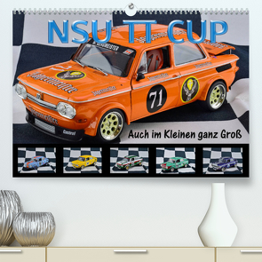 NSU TT CUP Auch im Kleinen ganz Groß (Premium, hochwertiger DIN A2 Wandkalender 2022, Kunstdruck in Hochglanz) von Laue,  Ingo