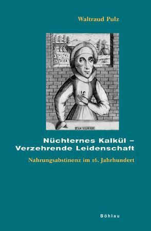 Nüchternes Kalkül – Verzehrende Leidenschaft von Pulz,  Waltraud