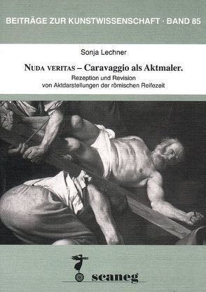 Nuda Veritas – Caravaggio als Aktmaler von Lechner,  Sonja