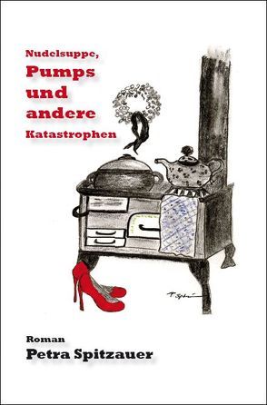 Nudelsuppe, Pumps und andere Katastrophen von Spitzauer,  Petra