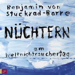 Nüchtern am Weltnichtrauchertag von Stuckrad-Barre,  Benjamin