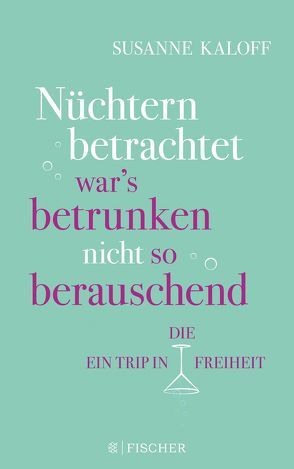 Nüchtern betrachtet war’s betrunken nicht so berauschend von Kaloff,  Susanne