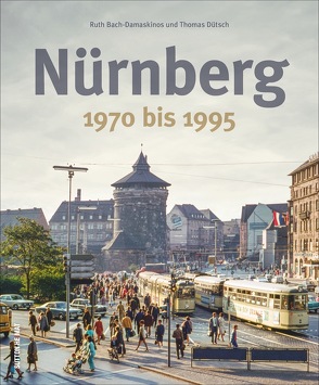 Nürnberg von Bach-Damaskinos,  Ruth, Dütsch,  Thomas, Stadtarchiv Nürnberg Vertreten Durch Dr. Michael Diefenbacher (Leiter Des Sta)