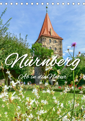 Nürnberg Ab in die Natur (Tischkalender 2023 DIN A5 hoch) von Hackstein,  Bettina