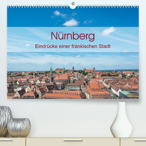 Nürnberg – Eindrücke einer fränkischen Stadt (Premium, hochwertiger DIN A2 Wandkalender 2023, Kunstdruck in Hochglanz) von Birkhahn,  Björn