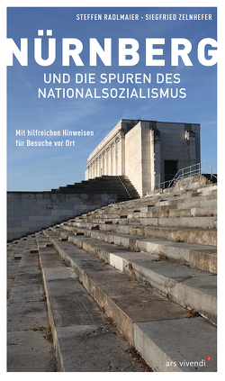 Nürnberg und die Spuren des Nationalsozialismus von Radlmaier,  Steffen, Zelnhefer,  Siegfried