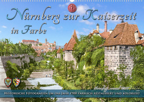 Nürnberg zur Kaiserzeit in Farbe – Fotos neu restauriert und koloriert (Wandkalender 2022 DIN A2 quer) von Tetsch,  André