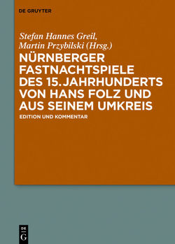 Nürnberger Fastnachtspiele des 15. Jahrhunderts von Hans Folz und seinem Umkreis von Biehl,  Theresia, Gerhardt,  Christoph, Greil,  Stefan Hannes, Przybilski,  Martin, Ritz,  Mark