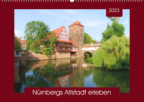 Nürnbergs Altstadt erleben (Wandkalender 2023 DIN A2 quer) von Keller,  Angelika