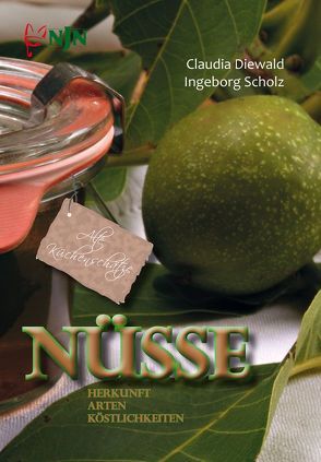 Nüsse – Herkunft, Arten, Köstlichkeiten von Diewald,  Claudia, Scholz,  Ingeborg