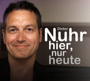 Nuhr hier, nur heute von Nuhr,  Dieter