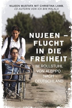 Nujeen – Flucht in die Freiheit. Im Rollstuhl von Aleppo nach Deutschland von Lamb,  Christina, Mustafa,  Nujeen, Pflüger,  Friedrich, Ströle,  Wolfram