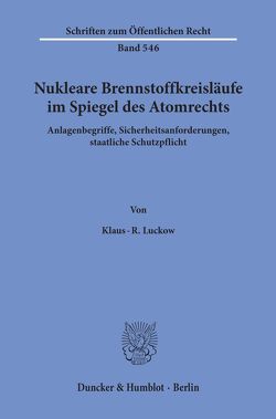 Nukleare Brennstoffkreisläufe im Spiegel des Atomrechts. von Luckow,  Klaus-R.