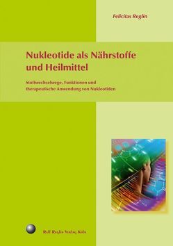 Nukleotide als Nährstoffe und Heilmittel von Reglin,  Felicitas