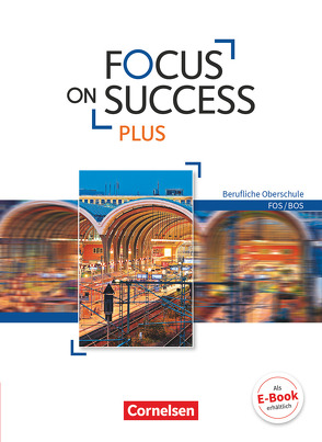 Focus on Success PLUS – Berufliche Oberschule: FOS/BOS – B1/B2: 11./12. Jahrgangsstufe von Abram,  James, Holzer,  Martin, Lauber,  Sabine, Strasser,  Josef, Towara,  Wolfgang, Träger,  Hildegard