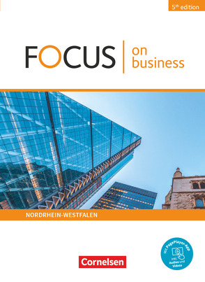 Focus on Business – Englisch für berufliche Schulen – 5th Edition – Nordrhein-Westfalen – B1/B2 von Benford,  Michael, Curran,  Peadar, Grussendorf,  Marion