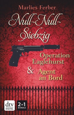 Null-Null-Siebzig: Operation Eaglehurst – Agent an Bord von Ferber,  Marlies