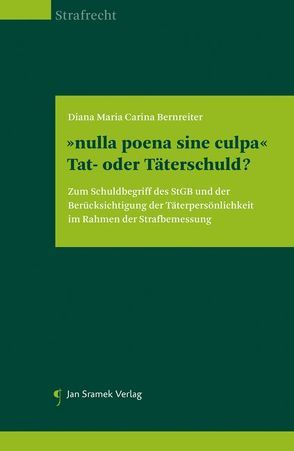 „nulla poena sine culpa“ – Tat- oder Täterschuld von Bernreiter,  Diana Maria Carina