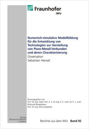 Numerisch-simulative Modellbildung für die Entwicklung von Technologien zur Herstellung von Piezo-Metall-Verbunden und deren Charakterisierung von Hensel,  Sebastian, Neugebauer,  Reimund