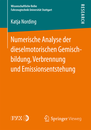 Numerische Analyse der dieselmotorischen Gemischbildung, Verbrennung und Emissionsentstehung von Nording,  Katja