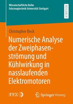 Numerische Analyse der Zweiphasenströmung und Kühlwirkung in nasslaufenden Elektromotoren von Beck,  Christopher