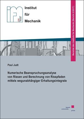 Numerische Beanspruchungsanalyse von Rissen und Berechnung von Risspfaden mittels wegunabhängiger Erhaltungsintegrale von Judt,  Paul