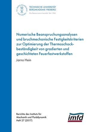 Numerische Beanspruchungsanalysen und bruchmechanische Festigkeitskriterien zur Optimierung der Thermoschockbeständigkeit von gradierten und geschichteten Feuerfestwerkstoffen von Hein,  Jarno