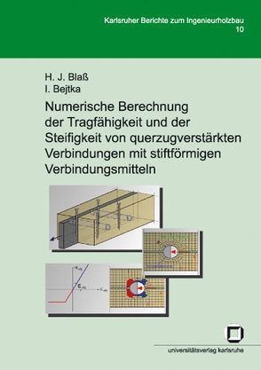 Numerische Berechnung der Tragfähigkeit und der Steifigkeit von querzugverstärkten Verbindungen mit stiftförmigen Verbindungsmitteln von Bejtka,  Ireneusz, Blass,  Hans J