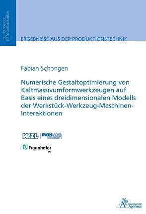 Numerische Gestaltoptimierung von Kaltmassivumformwerkzeugen auf Basis eines dreidimensionalen Modells der Werkstück-Werkzeug-Maschinen-Interaktionen von Schongen,  Fabian