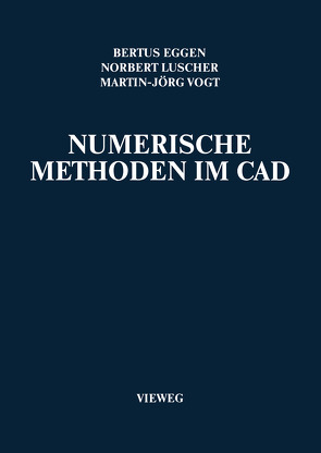 Numerische Methoden im CAD von Eggen,  Bertus, Luscher,  Norbert, Vogt,  Martin-Jörg