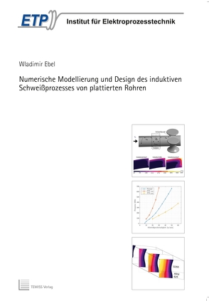 Numerische Modellierung und Design des induktiven Schweißprozesses von plattierten Rohren von Ebel,  Wladimir